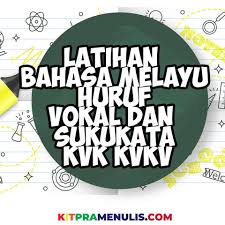 Pastikan keduanya sudah dilegalisir oleh. Latihan Bahasa Melayu Huruf Vokal Dan Sukukata Kvk Kvkv Kitpramenulis