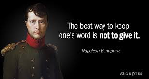 The Best Way To Keep Ones Word Is Not To Give It Napoleon Bonaparte Quotes Interestingquotes Inspiringqu Napoleon Quotes Napoleon Bonaparte Quotes Words Napoleon quotes on religion are definitetly my favourites: napoleon bonaparte quotes