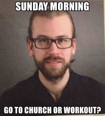 60 funniest hump day memes to survive wednesdays workout. Sunday Morning Go To Church Or Workout Funny Radio Guy Meme Generator