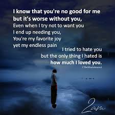  I Know That You Re No Good For Me Best For Me Quotes Not Good Enough Quotes I Love You Quotes For Him