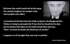 We Knew The World Would Not Be The Same Robert Oppenheimer The Best Quotes Sayings Quotat Criminal Minds Quotes Destroyer Of Worlds People Laughing