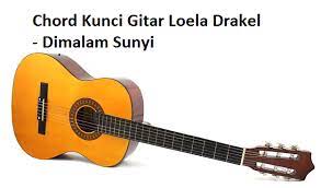 Chord Kunci Gitar Loela Drakel Dimalam Sunyi Calonpintar Com
