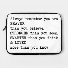 5 out of 5 stars. Always Remember You Are Braver Than You Believe Stronger Than You Seem Smarter Than You Think Lo Quote Housse De Portable Teepublic Fr