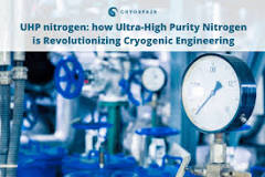 UHP nitrogen: how it is revolutionizing cryogenic engineering