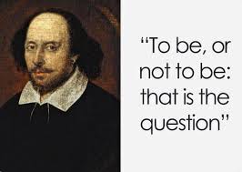 The quote “To be, or not to be: that is the question” is a famous line from  William Shakespeare's play Hamlet. The line is spoken by Prince Hamlet in a  soliloquy during