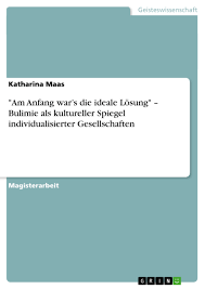 Am Anfang War S Die Ideale Losung Bulimie Als Kultureller Grin