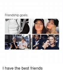 Friendship Goals I Have The Best Friends Best Friend Meme On Me Me