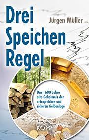 Das 1600 jahre alte geheimnis der ertragreichen und sicheren geldanlage. Drei Speichen Regel Das 1600 Jahre Alte Geheimnis Der Ertragreichen Und Sicheren Geldanlage Ebook Muller Jurgen Amazon De Kindle Shop