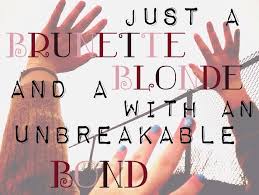 Just A Brunette And A Blonde With An Unbreakable Bond Bestfriendquote Blonde And Brunette Best Friends Brunette Quotes Blonde Quotes