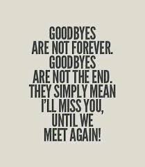 Goodbyes Are Not Forever | Goodbye quotes, Life quotes, Quotes to ...