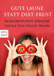 Gute Laune Statt Diat Frust Selbstbewusste Spruche Gegen Den Figur Wahn Immer Einen Lockeren Spruch Parat Wenn S Mit Dem Abnehmen Nicht Klappt German Edition Ebook Rothar Frike Amazon In Kindle Store