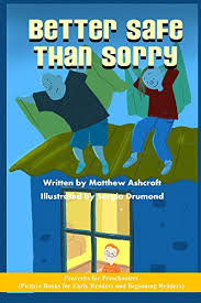 Kindly double check any kind of leakage in the gas cylinder before we are going to carry it in the plane because it's better to be safe than sorry. Amazon Com Better Safe Than Sorry Picture Books For Early Readers And Beginning Readers Proverbs For Preschoolers Like Reader 1 14 Ebook Ashcraft Matthew Drumond Sergio Kim Heedal Kindle Store