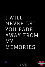 I Will Never Let You Fade Away From My Memories The Thought Catalogs Zodiacsigns Astrolo Love Memes For Him Love Quotes For Her Funny Relationship Quotes