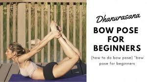 Dhanurasana Bow Pose For Beginners How To Do Bow Pose Bow Pose For Be Bow Pose How To Do Yoga Poses