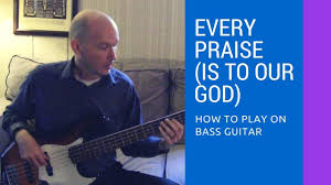 Every Praise Is To Our God By Hezekiah Walker How To Play On Bass