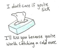 I Ll Kiss You Even When You Re Sick Cute Love Quotes Quotes For Your Boyfriend Sick Quotes