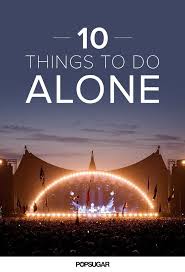 No Date No Problem 10 Things To Do Alone Things To Do Alone Things To Do Single Travel