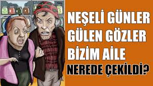 Neseli Gunler Gulen Gozler Bizim Aile Yesilcam Filmleri Nerede Cekildi 7 Youtube
