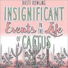 The sequel to the critically acclaimed insignificant events in the life of a cactus follows aven green as she confronts yet another challenge: Insignificant Events In The Life Of A Cactus Audiobook Dusti Bowling Audible Com Au