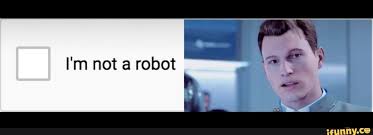 I M Not A Robot Ifunny Memes Detroit Become Human Popular Memes