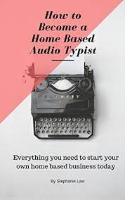 Amazon.com: How To Become A Home Based Audio Typist Ebook : Law, Stephanie:  Kindle Store