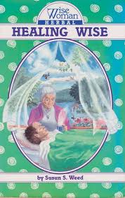 Healing Wise (Volume 4) (Wise Woman Herbal): Weed, Susun S ...
