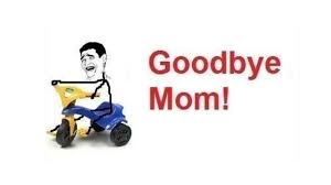 Goodbye Mom Know Your Meme