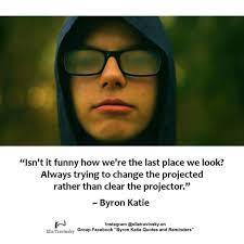 Pin By Sandy Kloes On Byron Katie Board Byron Katie Quotes Byron Katie Byron