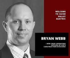 Welcome to CVE, Bryan Webb! Cache Valley Electric, a market leader in  electrical construction, is pleased to announce the appointment of Bryan  Webb to Chief Operating Officer of CVE's Construction Divisions. “Bryan