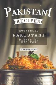 Pakistani Recipes Authentic Pakistani Dishes To Die For Rayner Rachael 9798609524461 Amazon Com Books