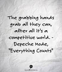 The Grabbing Hands Grab All They Can After All It S A Competitive World Depeche Mode Everything Counts Depeche Mode Lyric Quotes Lyrics