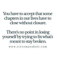 Steve Maraboli You Have To Accept That Some Chapters In Our Lives