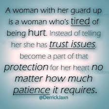 A Woman With Her Guard Up Is A Woman Who S Tired Of Being Hurt Instead Of Telling Her She Has Trust Issu Trust Issues Quotes Learn To Trust Again Trust Quotes