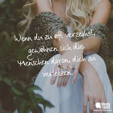 Wenn Du Zu Oft Verzeihst Gewohnen Sich Die Menschen Daran Dich Zu Verletzen