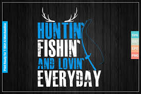 Huntin', fishin', and lovin' every day that's the prayer that a country boy prays thank god he made me this way huntin', fishin', and lovin' every day early in the mornin', late in the evenin' i'm getting red dirt rich and flint river paid huntin', fishin', and lovin' every day i get a little farm pond buzz sound of gravel when i'm backin' up Huntin Fishin And Lovin Everyday Graphic By Svgitems Creative Fabrica