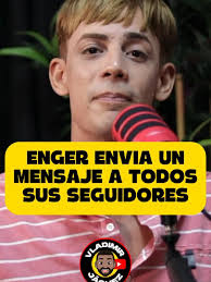 Mensaje importante de Enger para sus seguidores