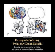 Dzień ten po raz pierwszy obchodzono w 1995 roku. Dzisiaj Obchodzimy Swiatowy Dzien Ksiazki Demotywatory Pl