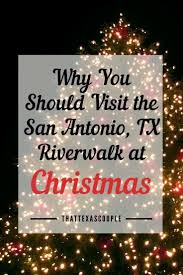 Visiting The San Antonio River Walk At Christmas In 2020 San Antonio River Christmas Travel San Antonio