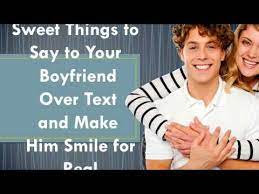 Guys know a way to a woman's heart is through compliments, at least one way! Sweet Things To Say To Your Boyfriend Over Text And Make Him Smile Youtube