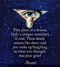 Rumi This Place Is A Dream Google Search In 2020 Rumi Quotes Rumi Awakening Quotes