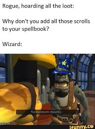 Rogue Hoarding All The Loot Why Don T You Add All Those Scrolls To Your Spellbook Wizard Ifunny Dnd Funny Dungeons And Dragons Memes Funny Memes