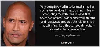 Deep love is what has kept families standing strong throughout the years. Dwayne Johnson Quote Why Being Involved In Social Media Has Had Such A