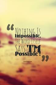 Nothing Is Impossible The Word Itself Says I M Possible Audrey Hepburn Inspirational Quotes Brainy Quotes Brainy