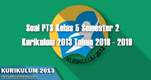 Tentu kita sudah tahu bahwa pada semester 2 ini hanya ada 4 tema. Soal Pts Uts Kelas 5 Semester 2 K13 Tahun 2018 2019 Soal Terbaru