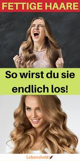 5 tipps gegen fettige haare die dir garantiert helfen lebensheld fettige haare haare pflegen fettige haare frisuren