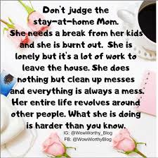 Why Do People Judge Stay At Home Moms Especially To Their Face Stay At Home Mom Quotes Stay At Home Mom Mom Truth