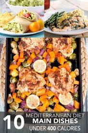 10 Mediterranean Diet Main Dishes Under 400 Calories Mediterranean Diet Recipes Healthy Mediterranean Recipes