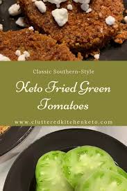 Keto Fried Green Tomatoes Cluttered Kitchen Keto Recipe Wheat Belly Recipes Green Tomato Recipes Fried Green Tomatoes