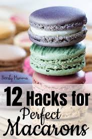12 Hacks For Perfect Macarons French Macaroon Recipes Macaron Recipe Desserts
