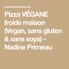 Pizza Vegane Froide Maison Vegan Sans Gluten Sans Soya Nadine Primeau In 2020 Vegan Gluten Pizza